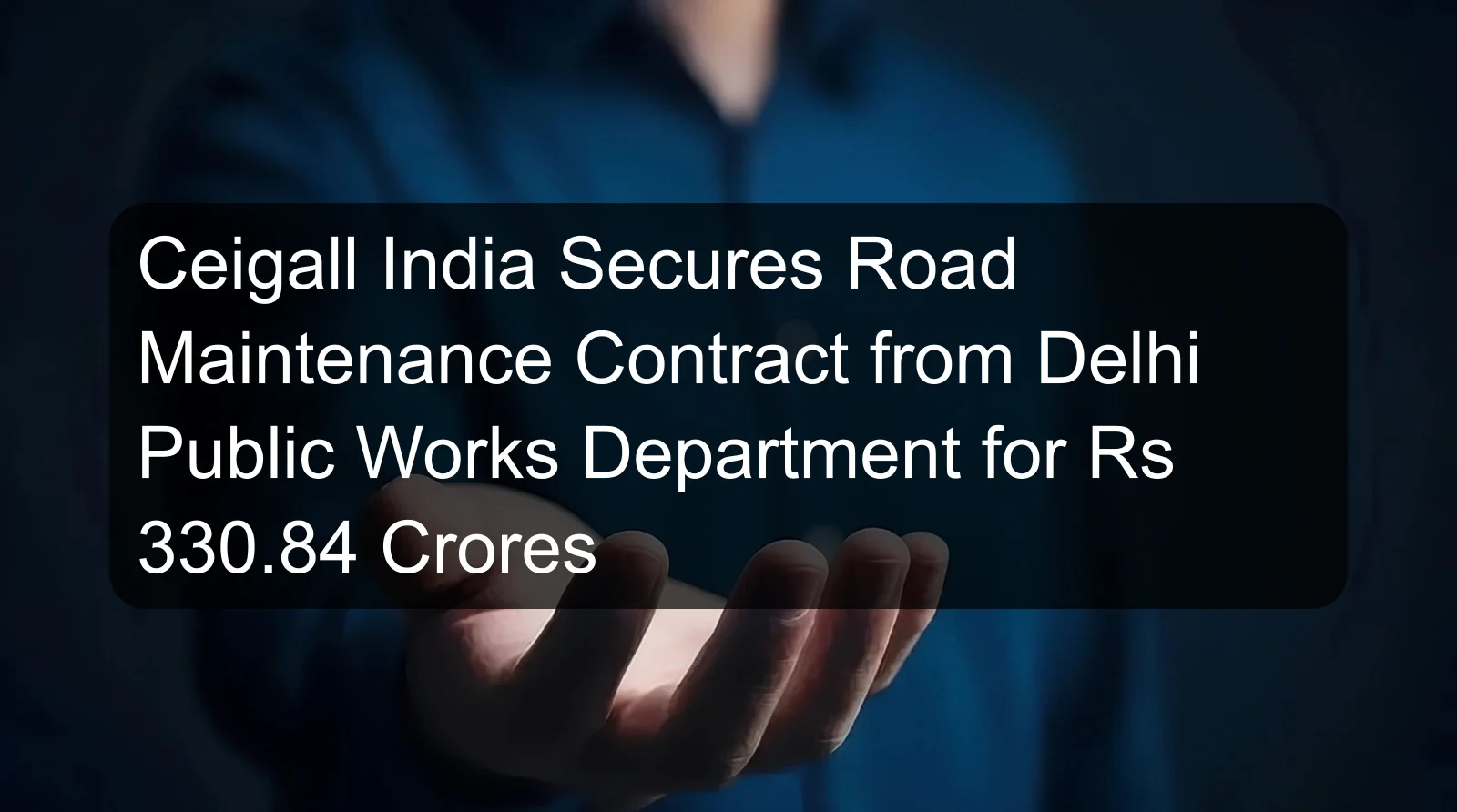 Ceigall India Secures Road Maintenance Contract from Delhi Public Works Department for Rs 330.84 Crores
