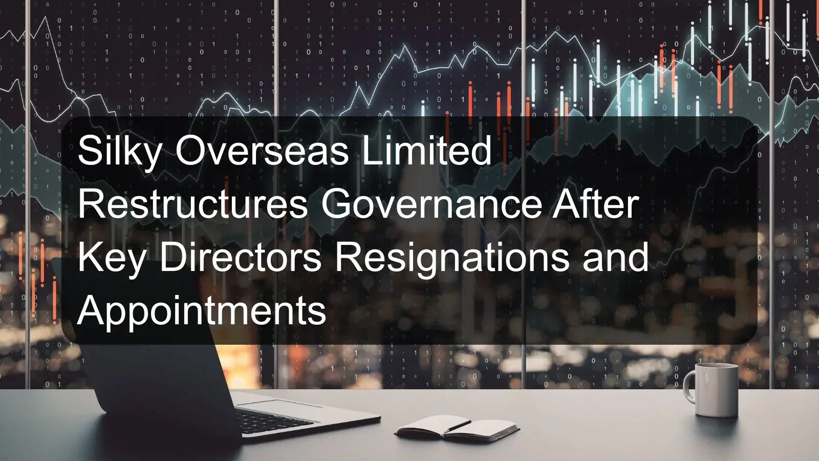 Silky Overseas Limited Restructures Governance After Key Directors Resignations and Appointments