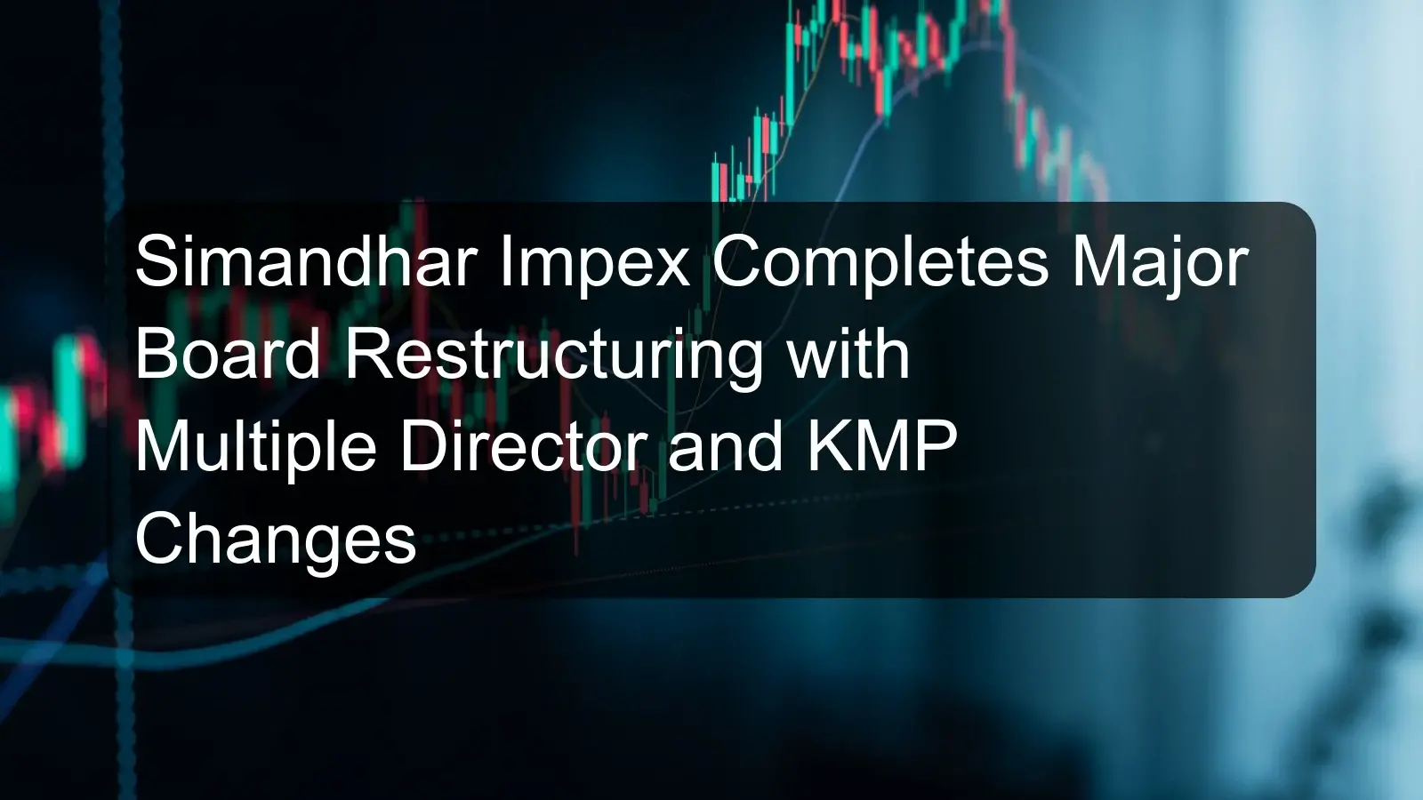 Simandhar Impex Completes Major Board Restructuring with Multiple Director and KMP Changes