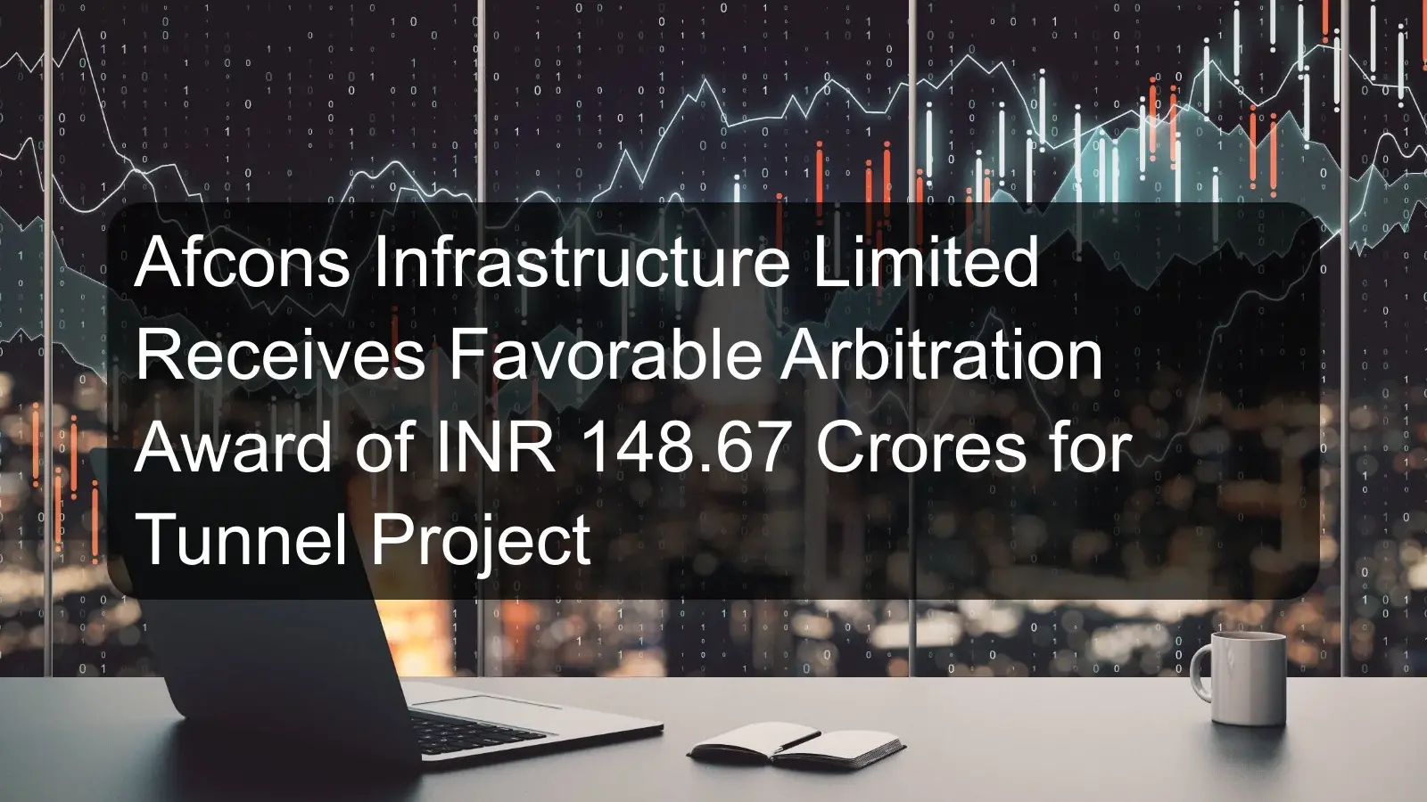 Afcons Infrastructure Limited Receives Favorable Arbitration Award of INR 148.67 Crores for Tunnel Project