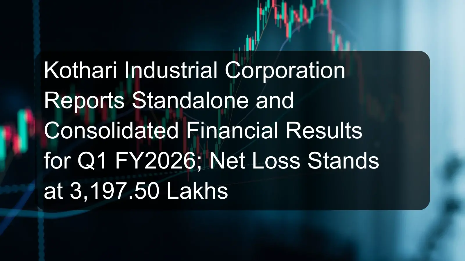 Kothari Industrial Corporation Reports Standalone and Consolidated Financial Results for Q1 FY2026; Net Loss Stands at 3,197.50 Lakhs