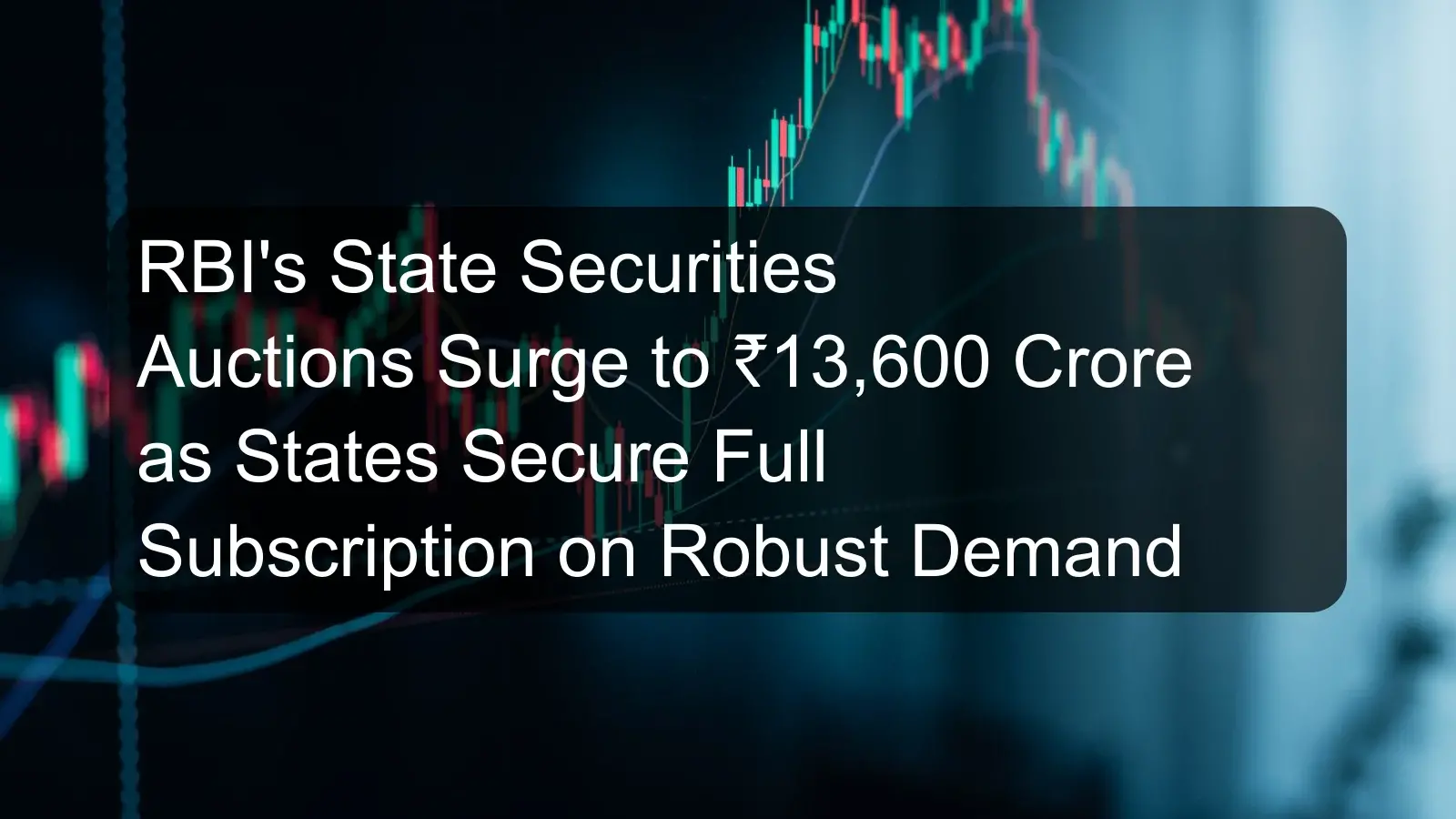 RBI's State Securities Auctions Surge to ₹13,600 Crore as States Secure Full Subscription on Robust Demand