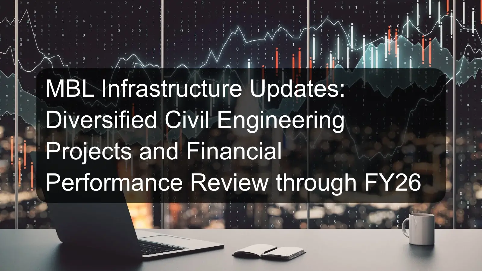 MBL Infrastructure Updates: Diversified Civil Engineering Projects and Financial Performance Review through FY26