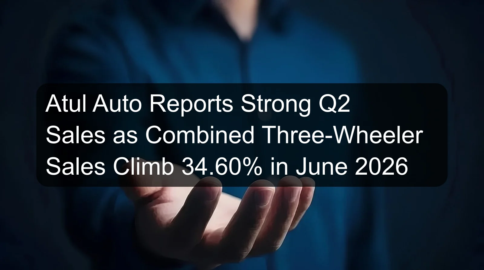 Atul Auto Reports Strong Q2 Sales as Combined Three-Wheeler Sales Climb 34.60% in June 2026