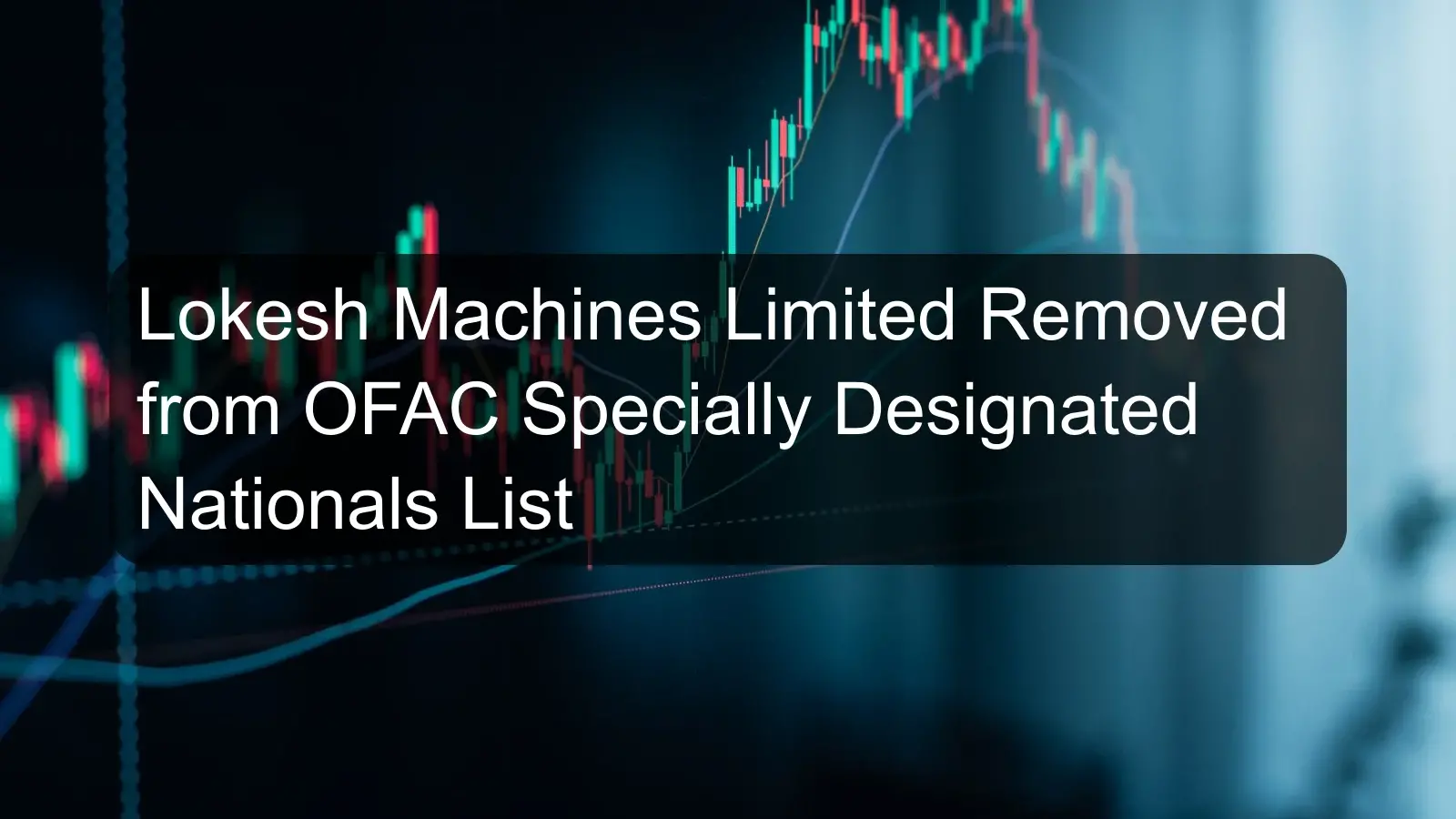Lokesh Machines Limited Removed from OFAC Specially Designated Nationals List Lokesh Machines Limited Removed from OFAC Specially Designated Nationals List
