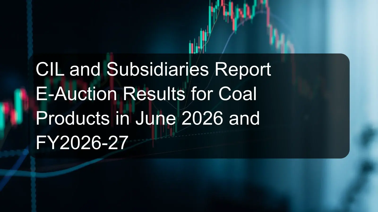 CIL and Subsidiaries Report E-Auction Results for Coal Products in June 2026 and FY2026-27