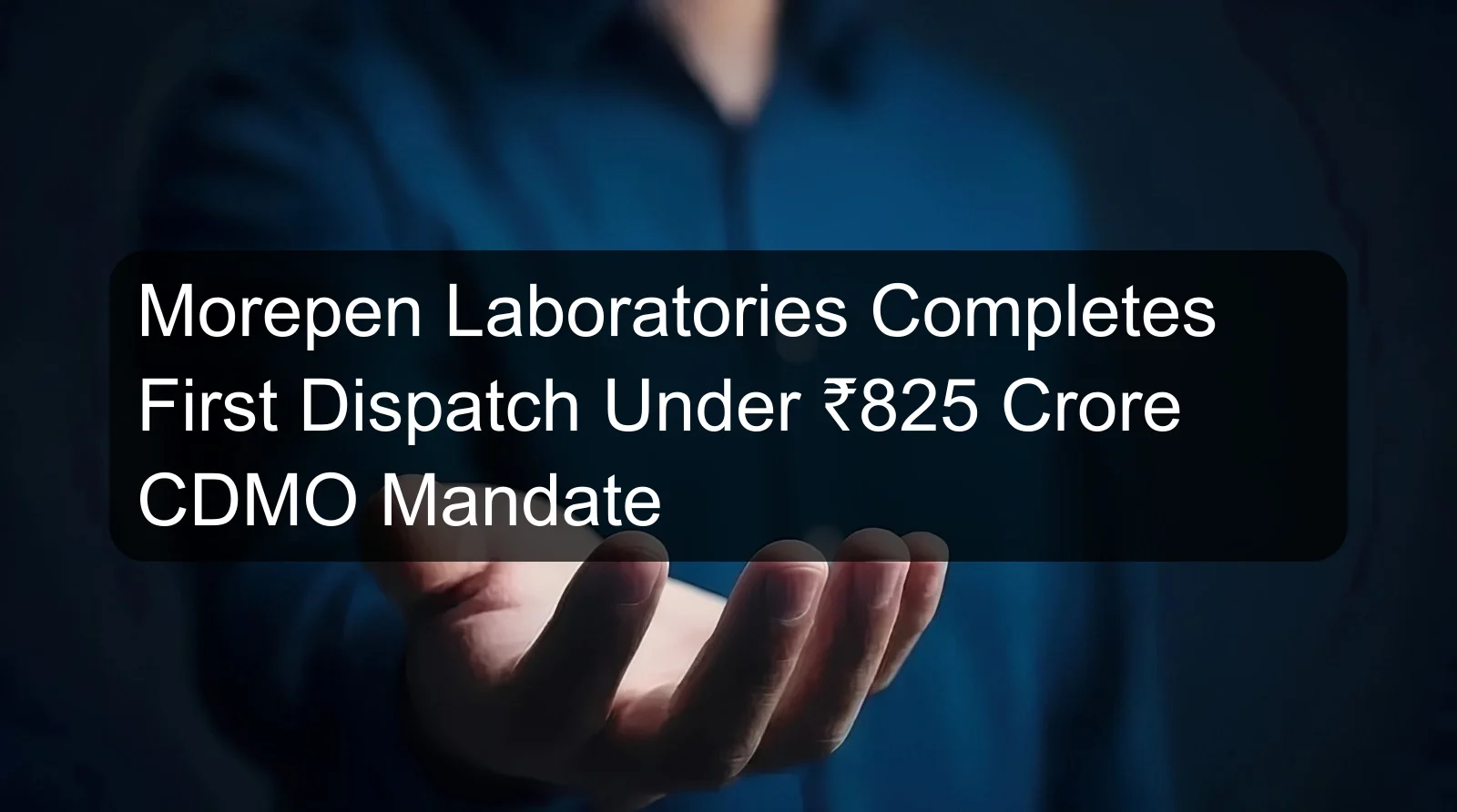 Morepen Laboratories Completes First Dispatch Under ₹825 Crore CDMO Mandate Morepen Laboratories Completes First Dispatch Under ₹825 Crore CDMO Mandate