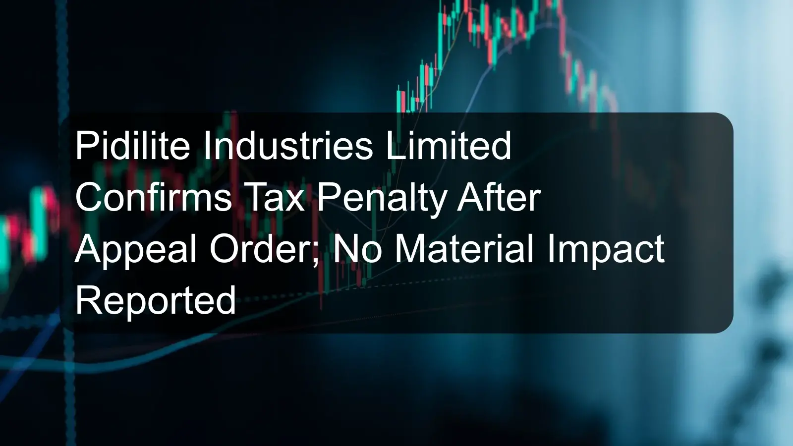 Pidilite Industries Limited Confirms Tax Penalty After Appeal Order; No Material Impact Reported
