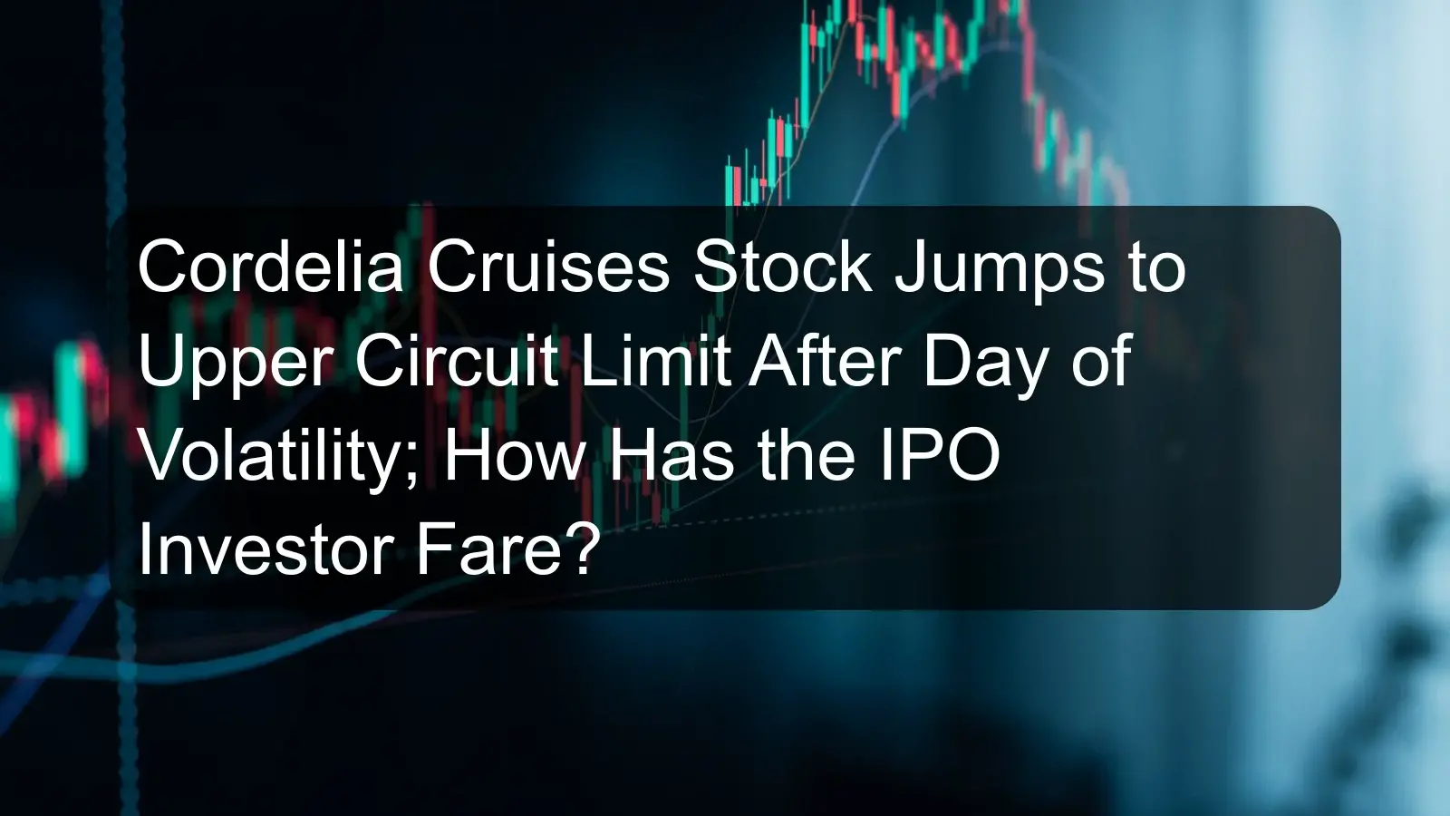 Cordelia Cruises Stock Jumps to Upper Circuit Limit After Day of Volatility; How Has the IPO Investor Fare? Cordelia Cruises Stock Jumps to Upper Circuit Limit After Day of Volatility; How Has the IPO Investor Fare?