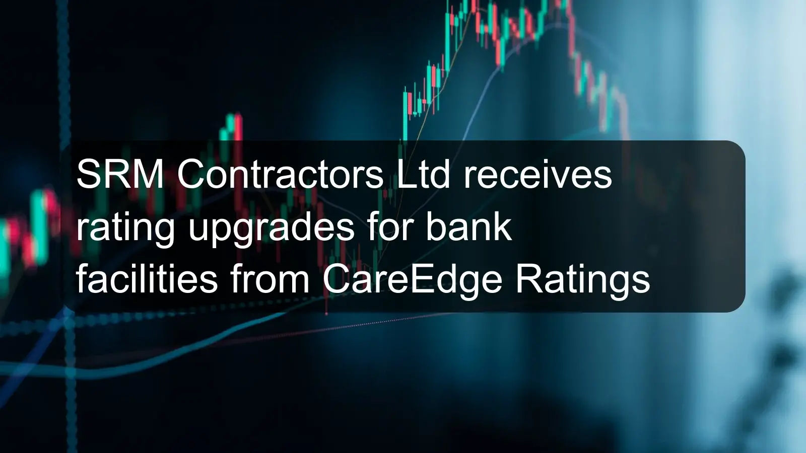 SRM Contractors Ltd receives rating upgrades for bank facilities from CareEdge Ratings