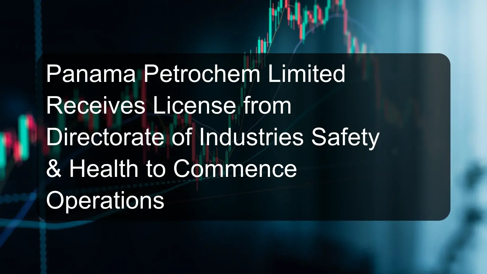 Panama Petrochem Limited Receives License from Directorate of Industries Safety & Health to Commence Operations