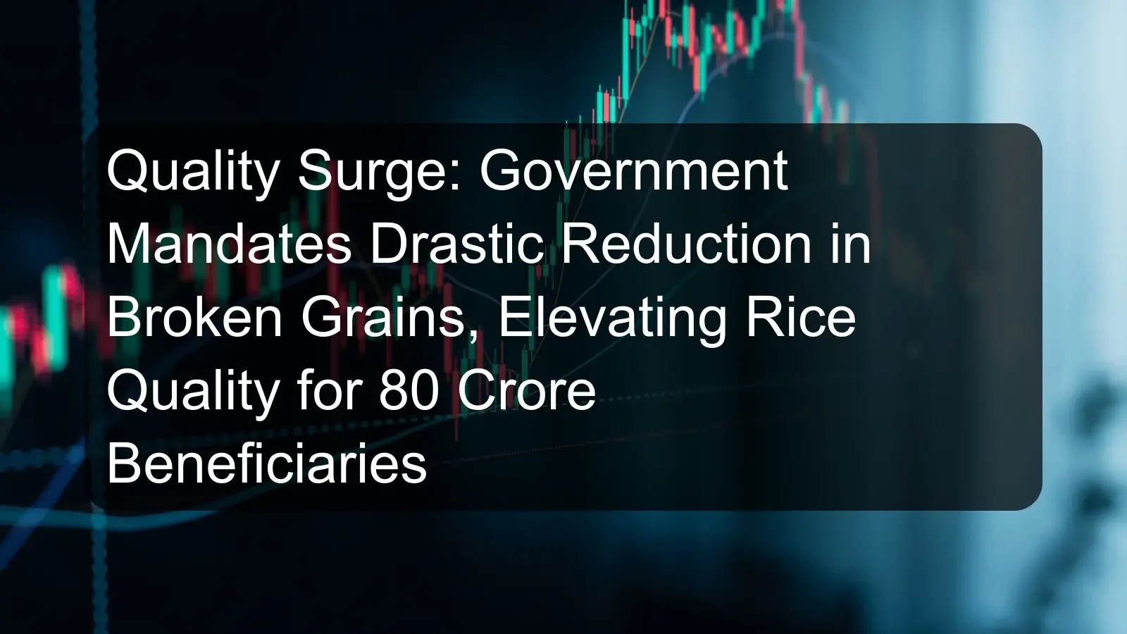 Quality Surge: Government Mandates Drastic Reduction in Broken Grains, Elevating Rice Quality for 80 Crore Beneficiaries