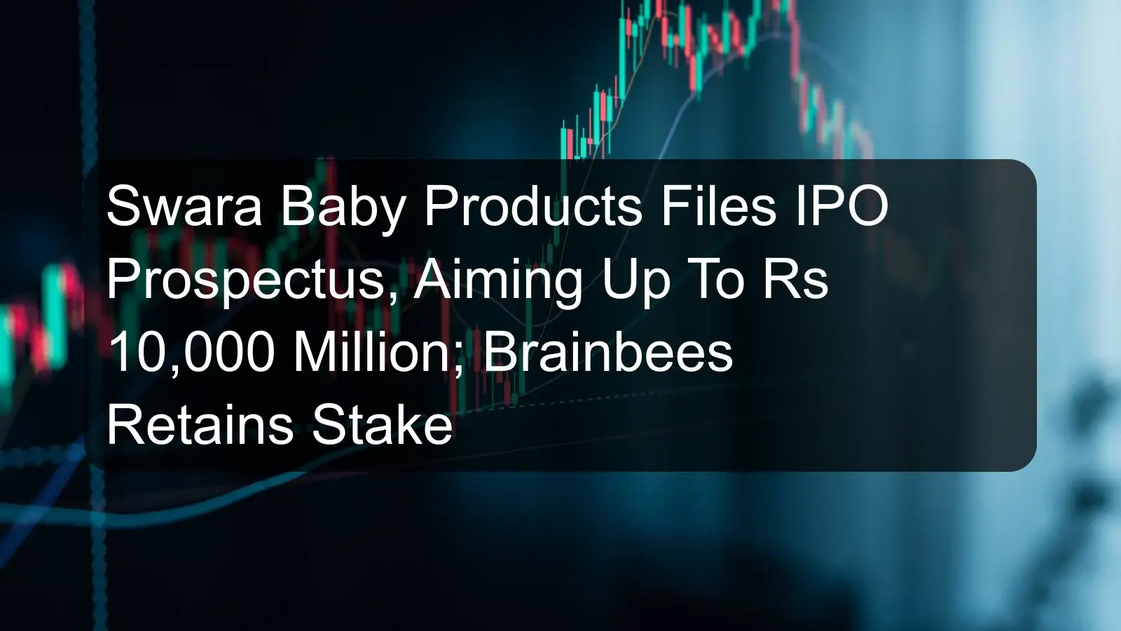 Swara Baby Products Files IPO Prospectus, Aiming Up To Rs 10,000 Million; Brainbees Retains Stake Swara Baby Products Files IPO Prospectus, Aiming Up To Rs 10,000 Million; Brainbees Retains Stake