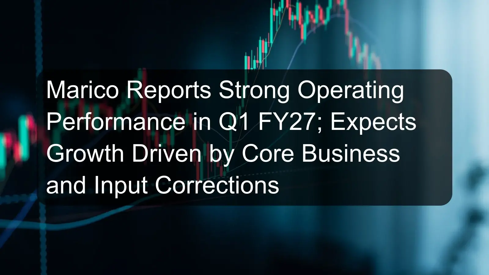 Marico Reports Strong Operating Performance in Q1 FY27; Expects Growth Driven by Core Business and Input Corrections