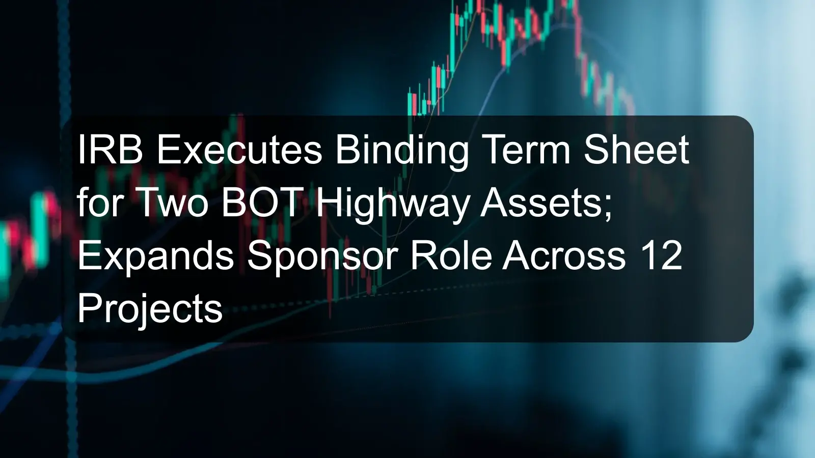IRB Executes Binding Term Sheet for Two BOT Highway Assets; Expands Sponsor Role Across 12 Projects
