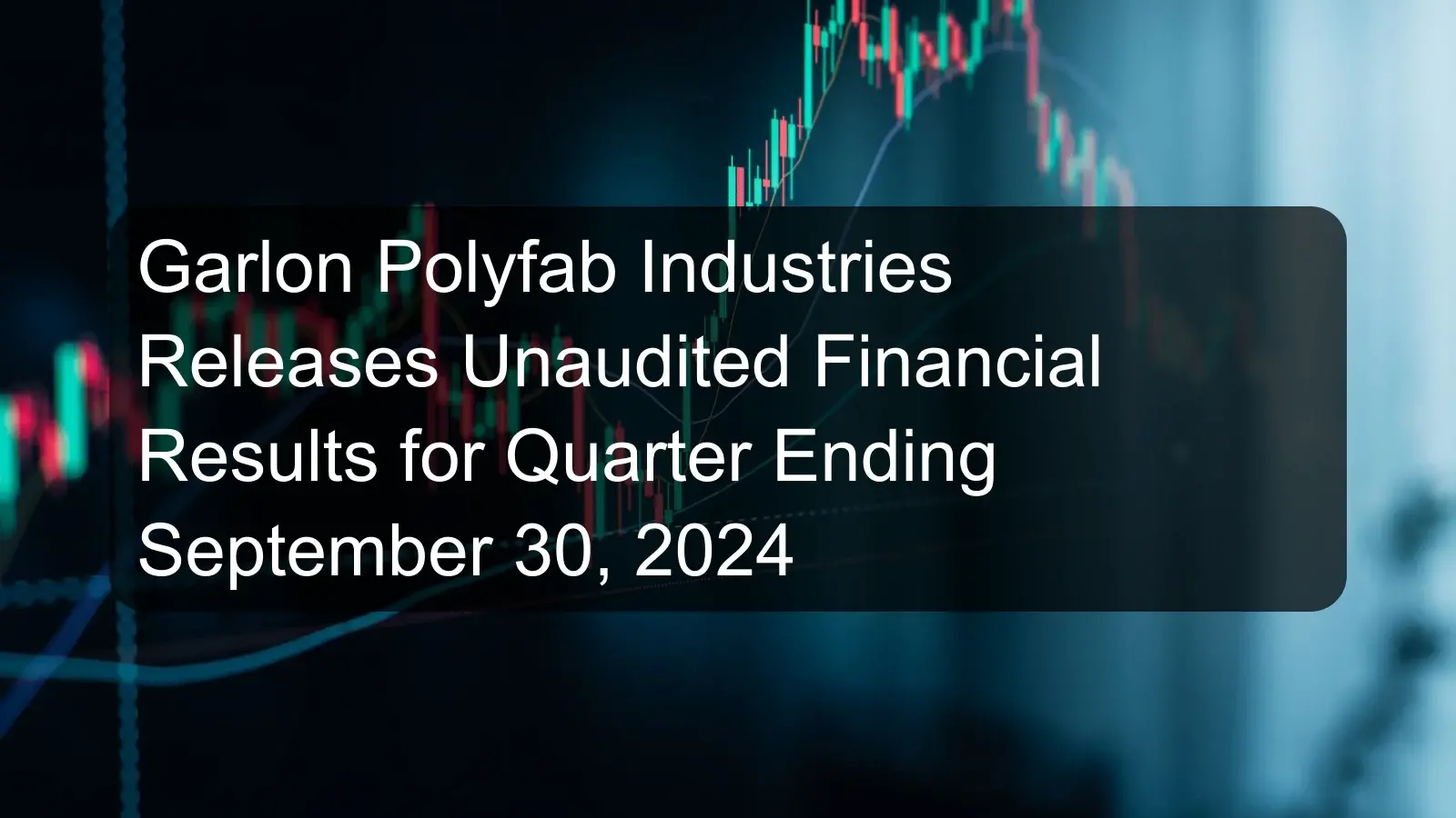 Garlon Polyfab Industries Releases Unaudited Financial Results for Quarter Ending September 30, 2024