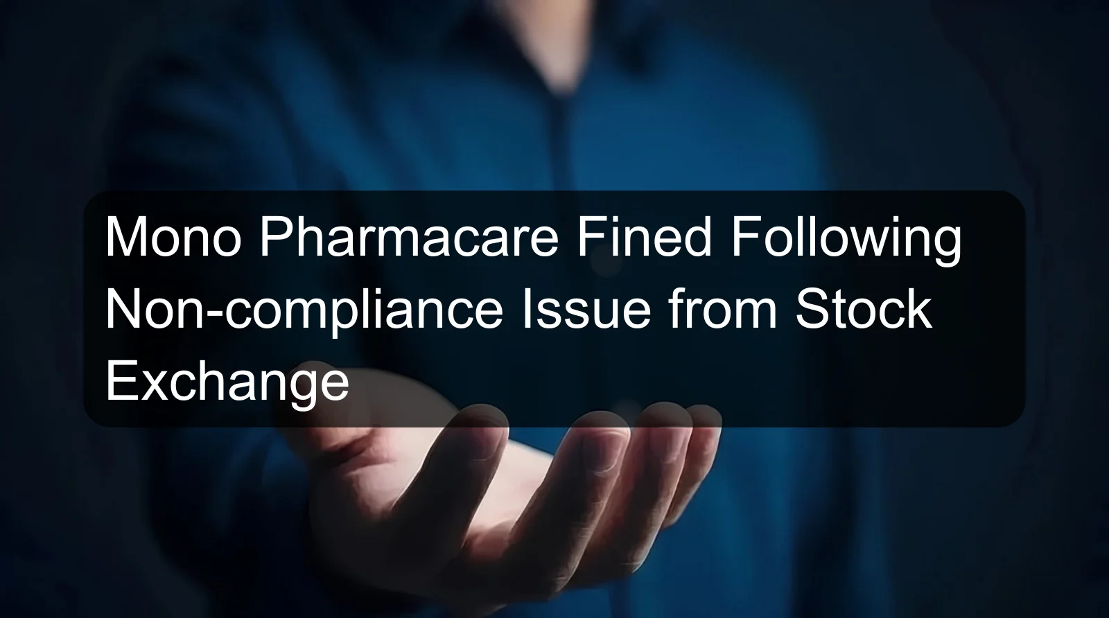 Mono Pharmacare Fined Following Non-compliance Issue from Stock Exchange