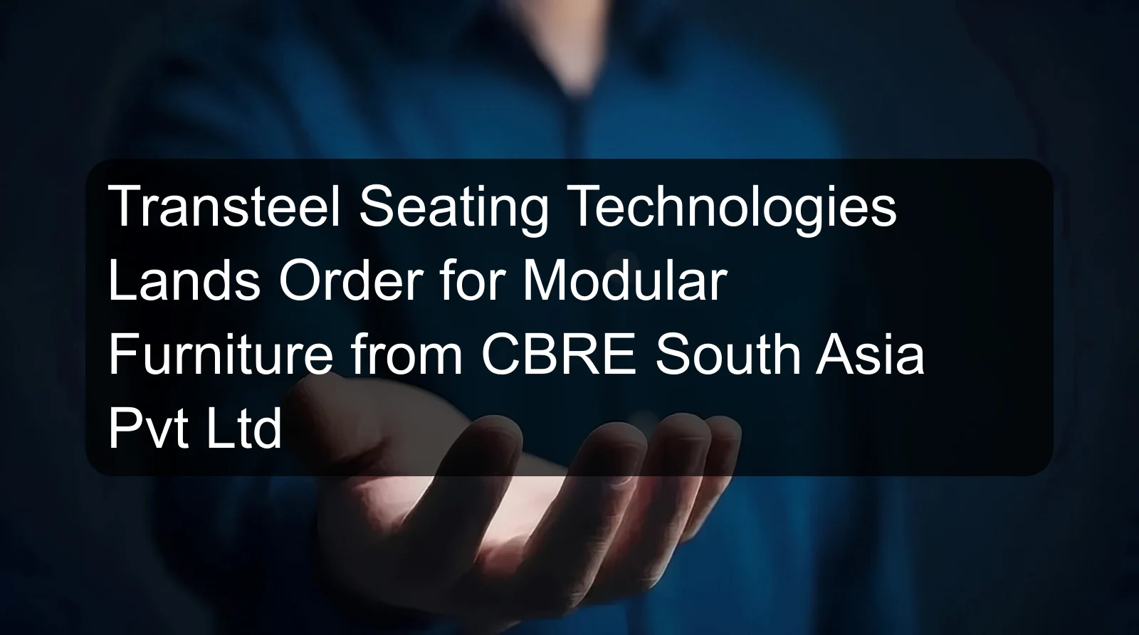 Transteel Seating Technologies Lands Order for Modular Furniture from CBRE South Asia Pvt Ltd Transteel Seating Technologies Lands Order for Modular Furniture from CBRE South Asia Pvt Ltd