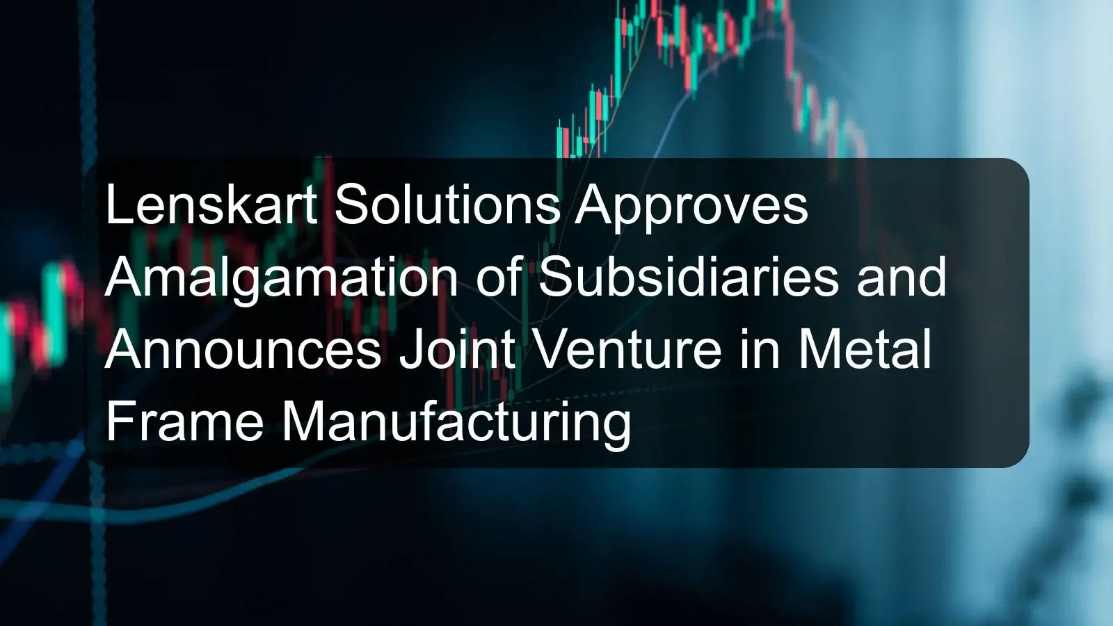 Lenskart Solutions Approves Amalgamation of Subsidiaries and Announces Joint Venture in Metal Frame Manufacturing