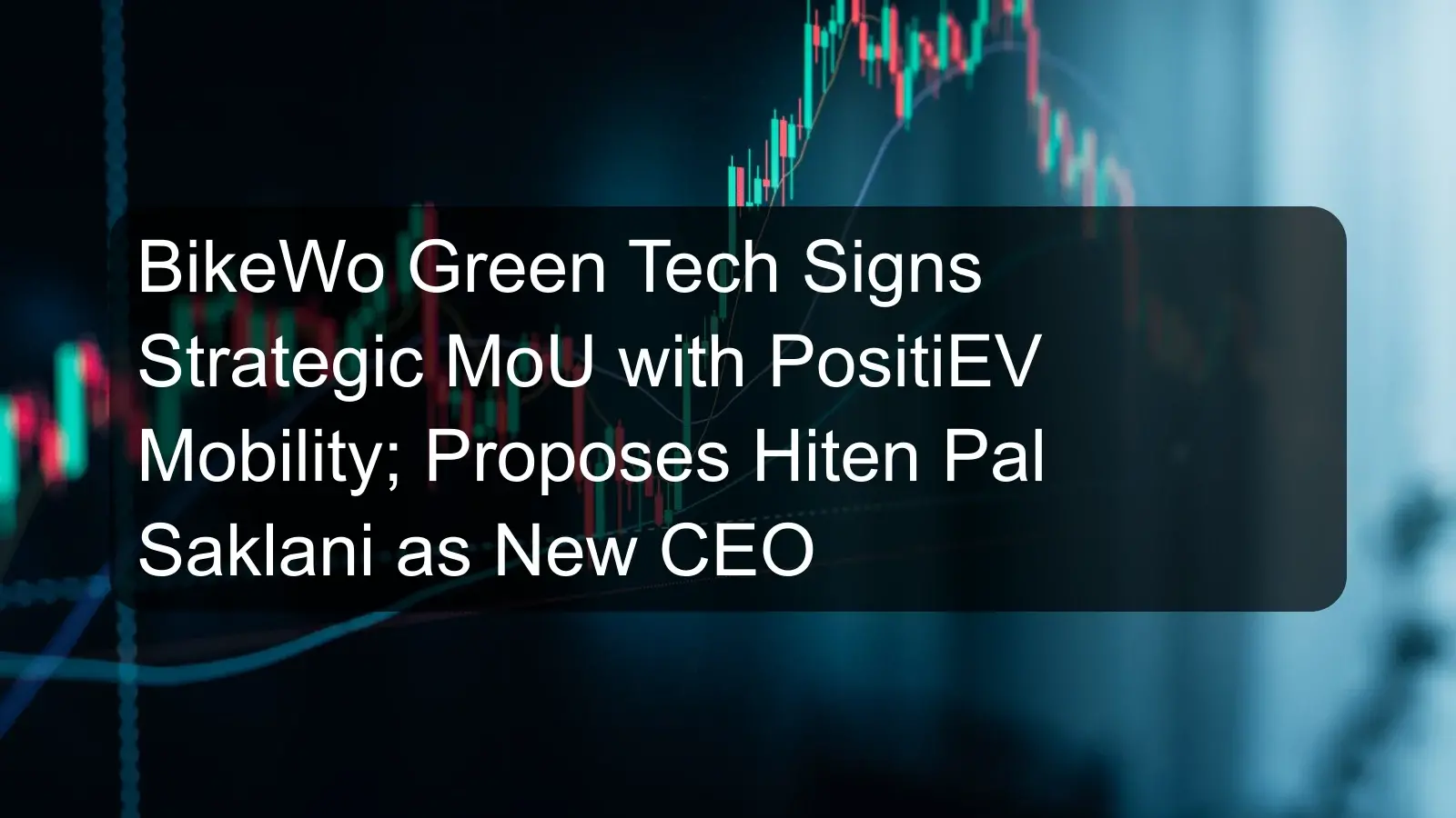 BikeWo Green Tech Signs Strategic MoU with PositiEV Mobility; Proposes Hiten Pal Saklani as New CEO