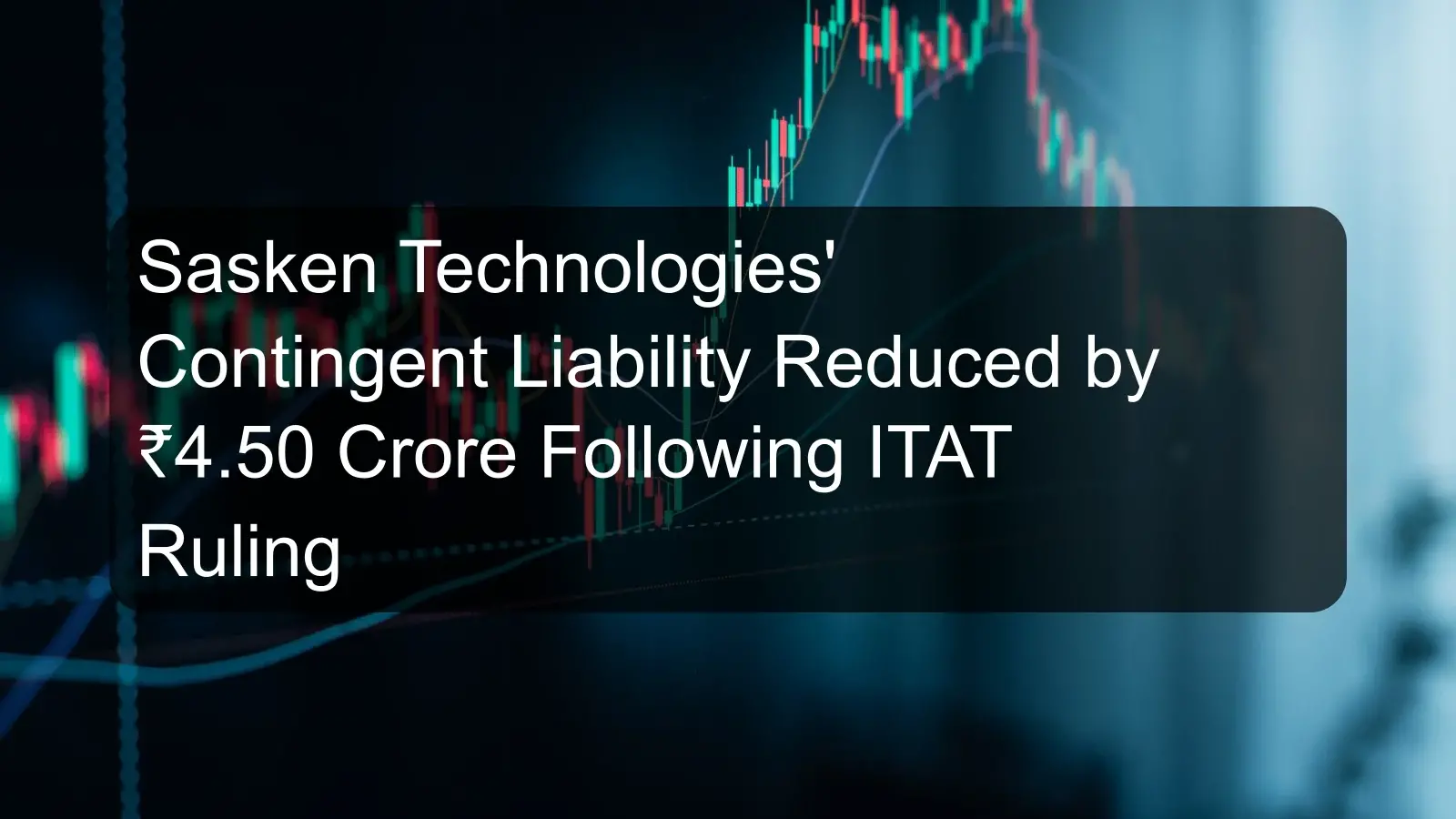 Sasken Technologies' Contingent Liability Reduced by ₹4.50 Crore Following ITAT Ruling
