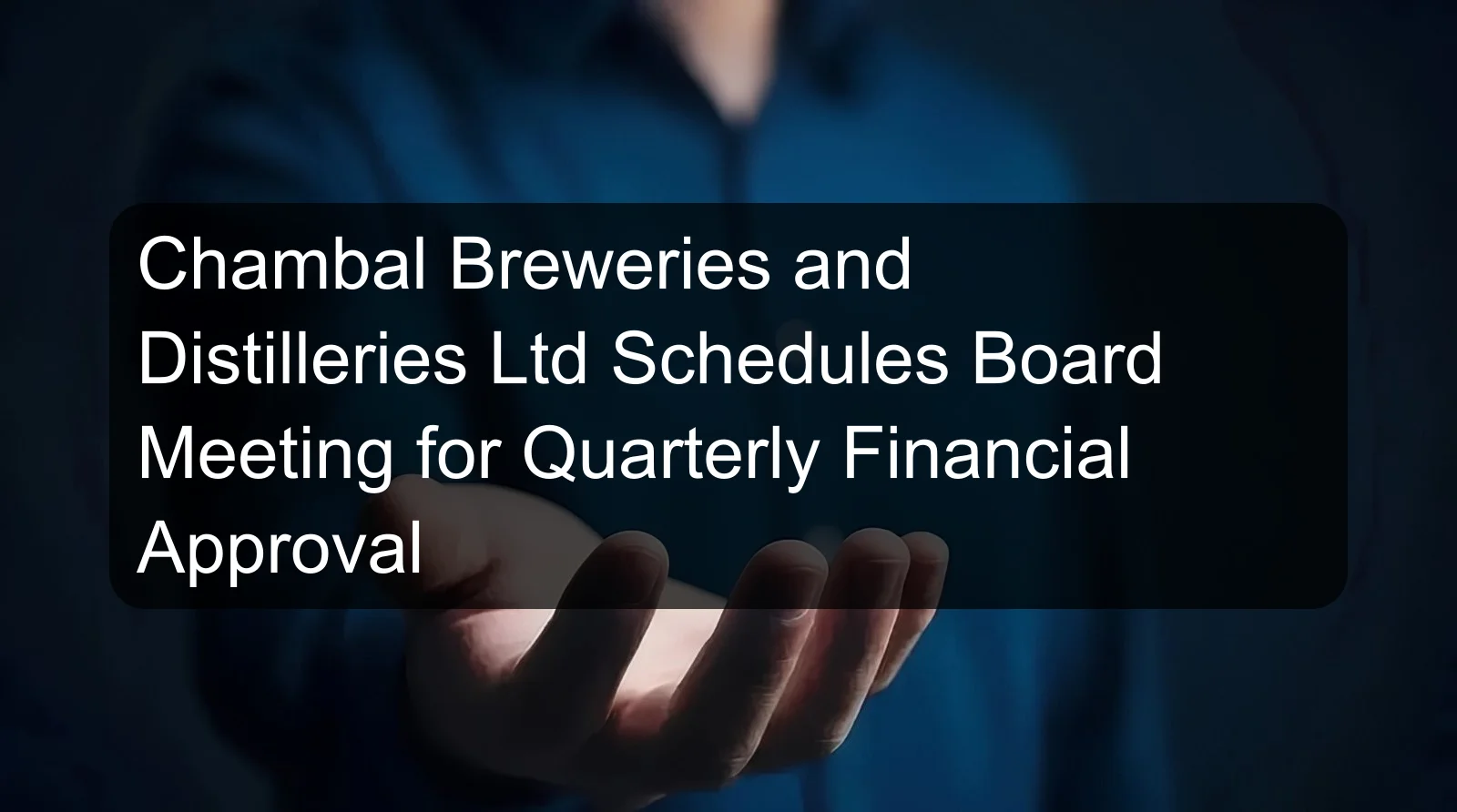 Chambal Breweries and Distilleries Ltd Schedules Board Meeting for Quarterly Financial Approval