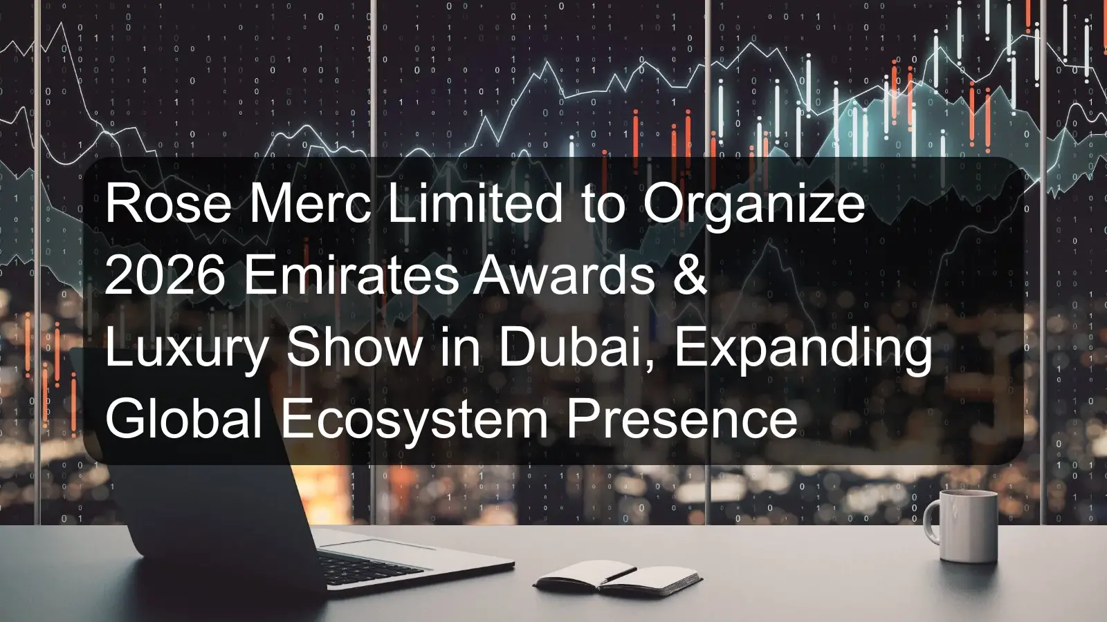 Rose Merc Limited to Organize 2026 Emirates Awards & Luxury Show in Dubai, Expanding Global Ecosystem Presence Rose Merc Limited to Organize 2026 Emirates Awards & Luxury Show in Dubai, Expanding Global Ecosystem Presence