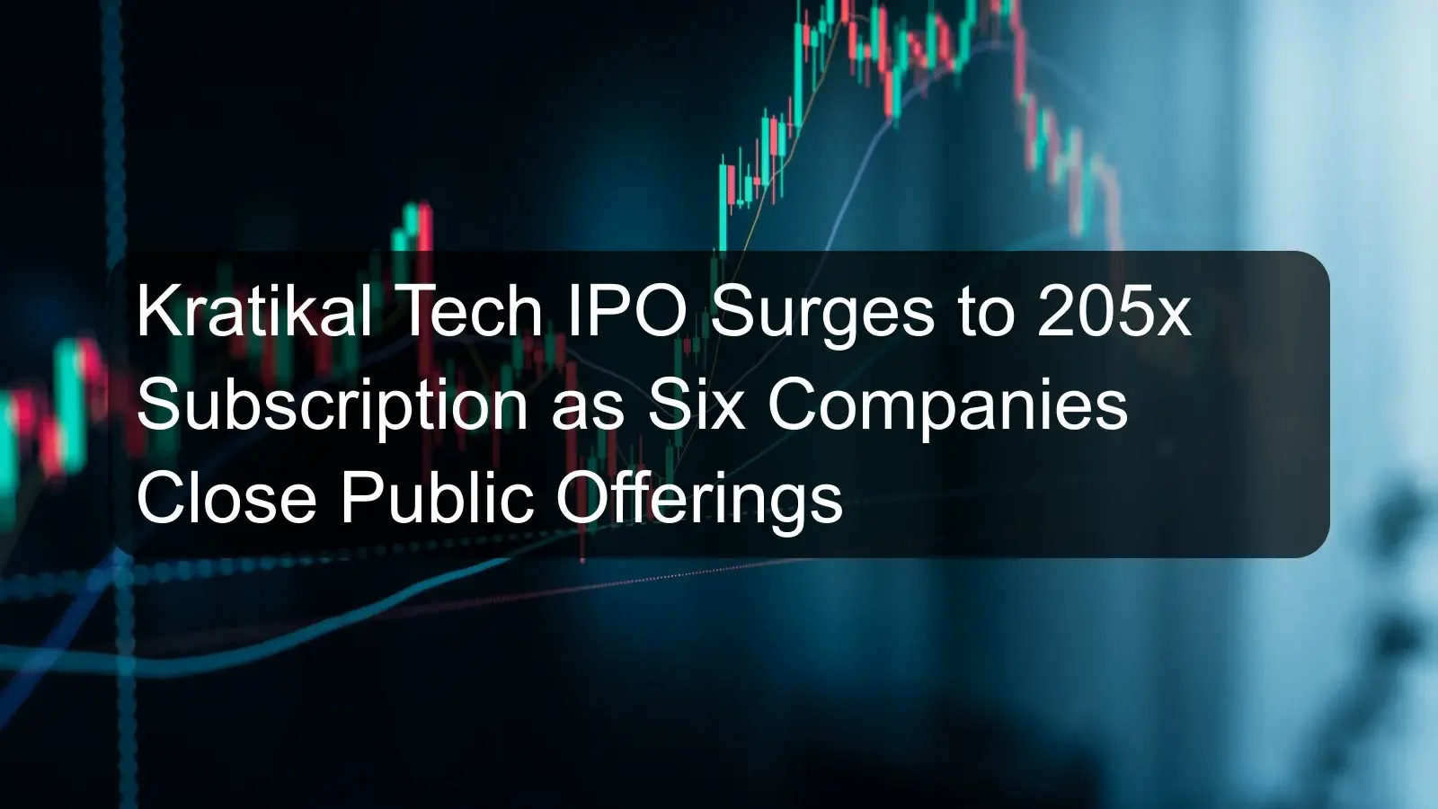 Kratikal Tech IPO Surges to 205x Subscription as Six Companies Close Public Offerings