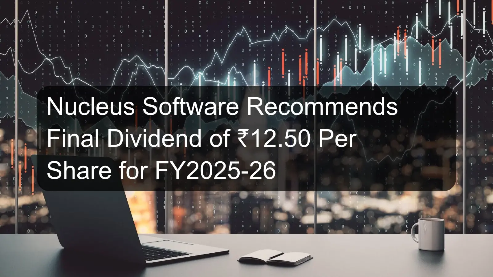 Nucleus Software Recommends Final Dividend of ₹12.50 Per Share for FY2025-26