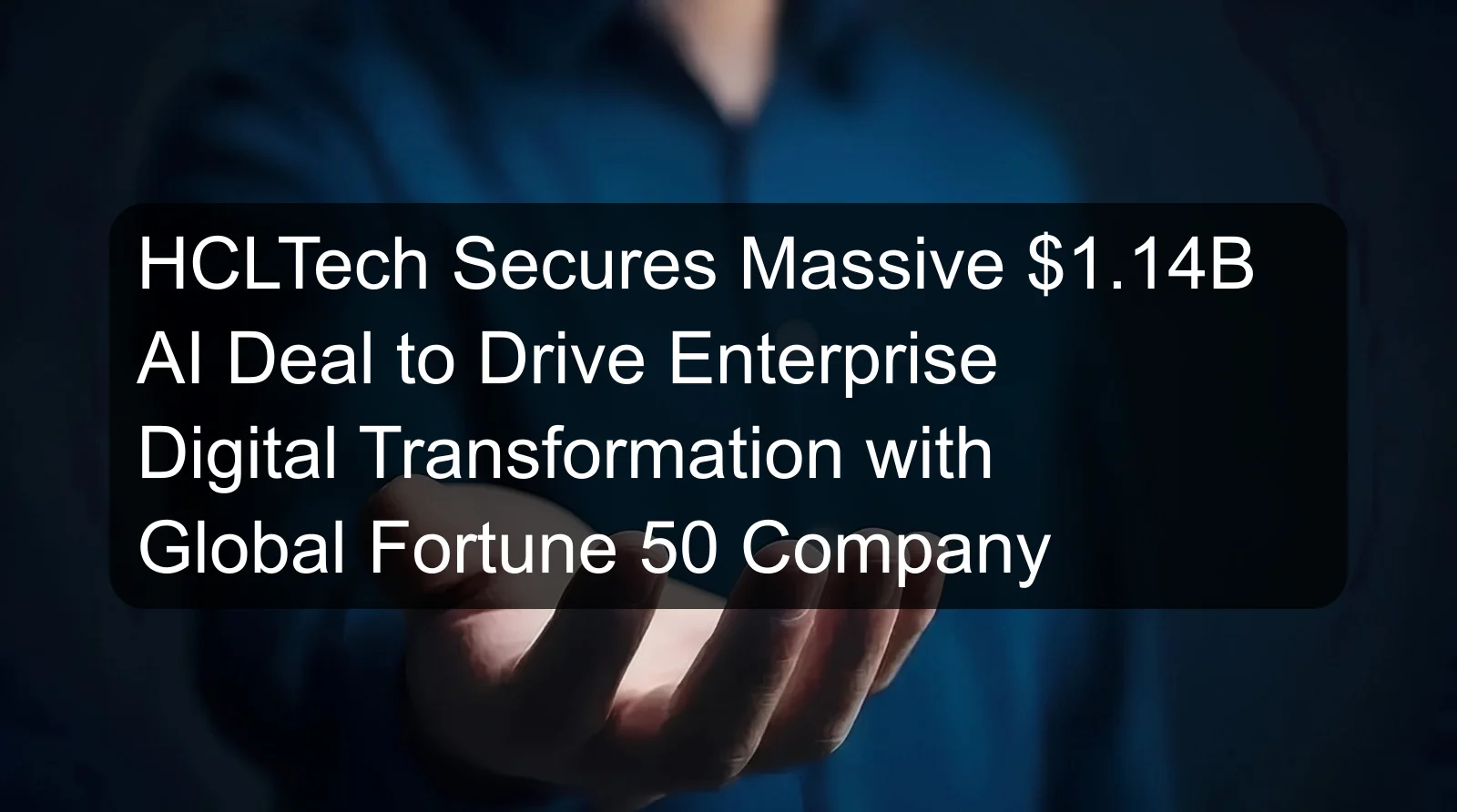 HCLTech Secures Massive $1.14B AI Deal to Drive Enterprise Digital Transformation with Global Fortune 50 Company HCLTech Secures Massive $1.14B AI Deal to Drive Enterprise Digital Transformation with Global Fortune 50 Company