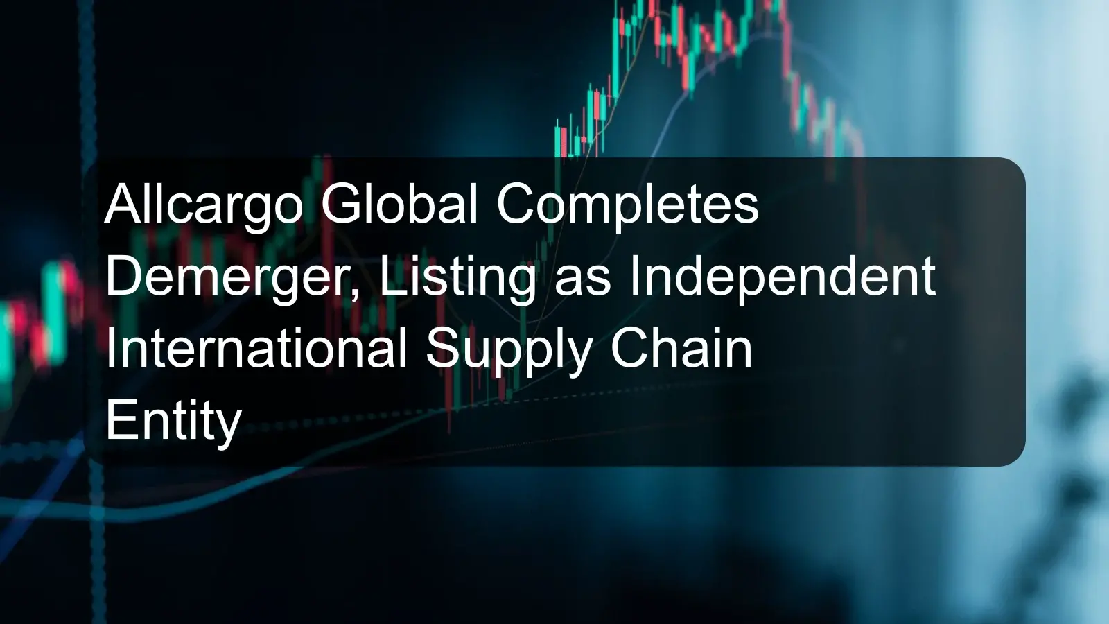 Allcargo Global Completes Demerger, Listing as Independent International Supply Chain Entity