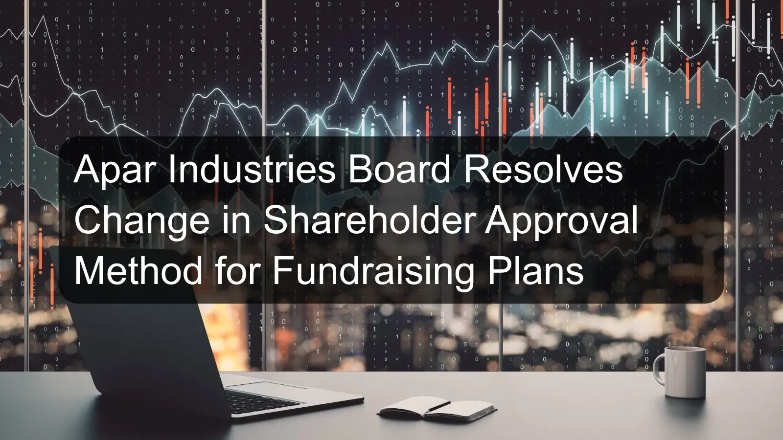 Apar Industries Board Resolves Change in Shareholder Approval Method for Fundraising Plans