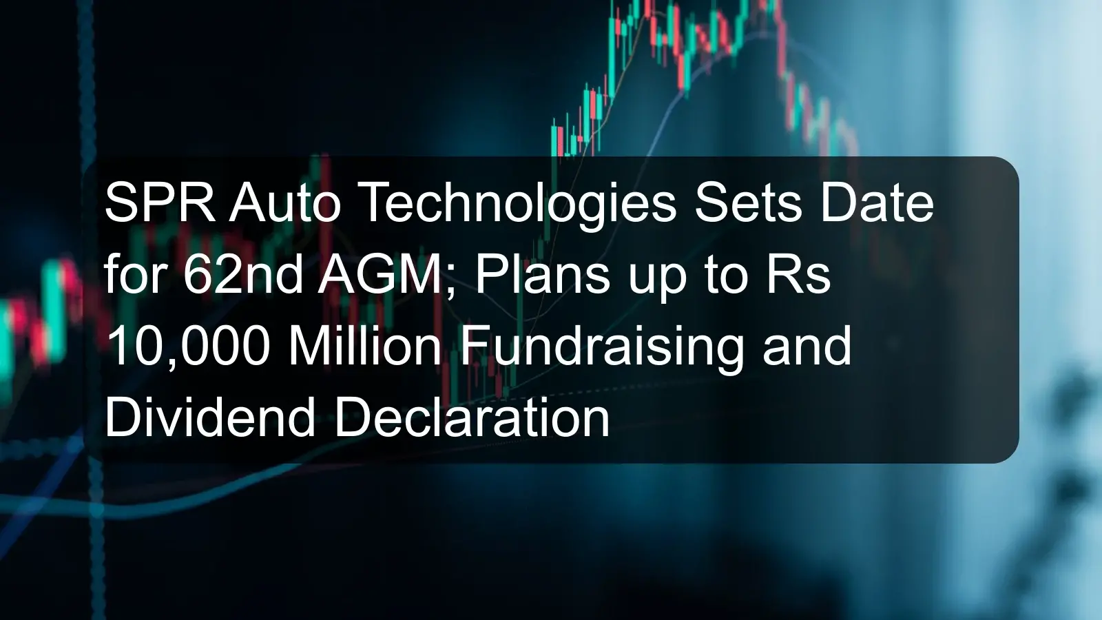 SPR Auto Technologies Sets Date for 62nd AGM; Plans up to Rs 10,000 Million Fundraising and Dividend Declaration SPR Auto Technologies Sets Date for 62nd AGM; Plans up to Rs 10,000 Million Fundraising and Dividend Declaration
