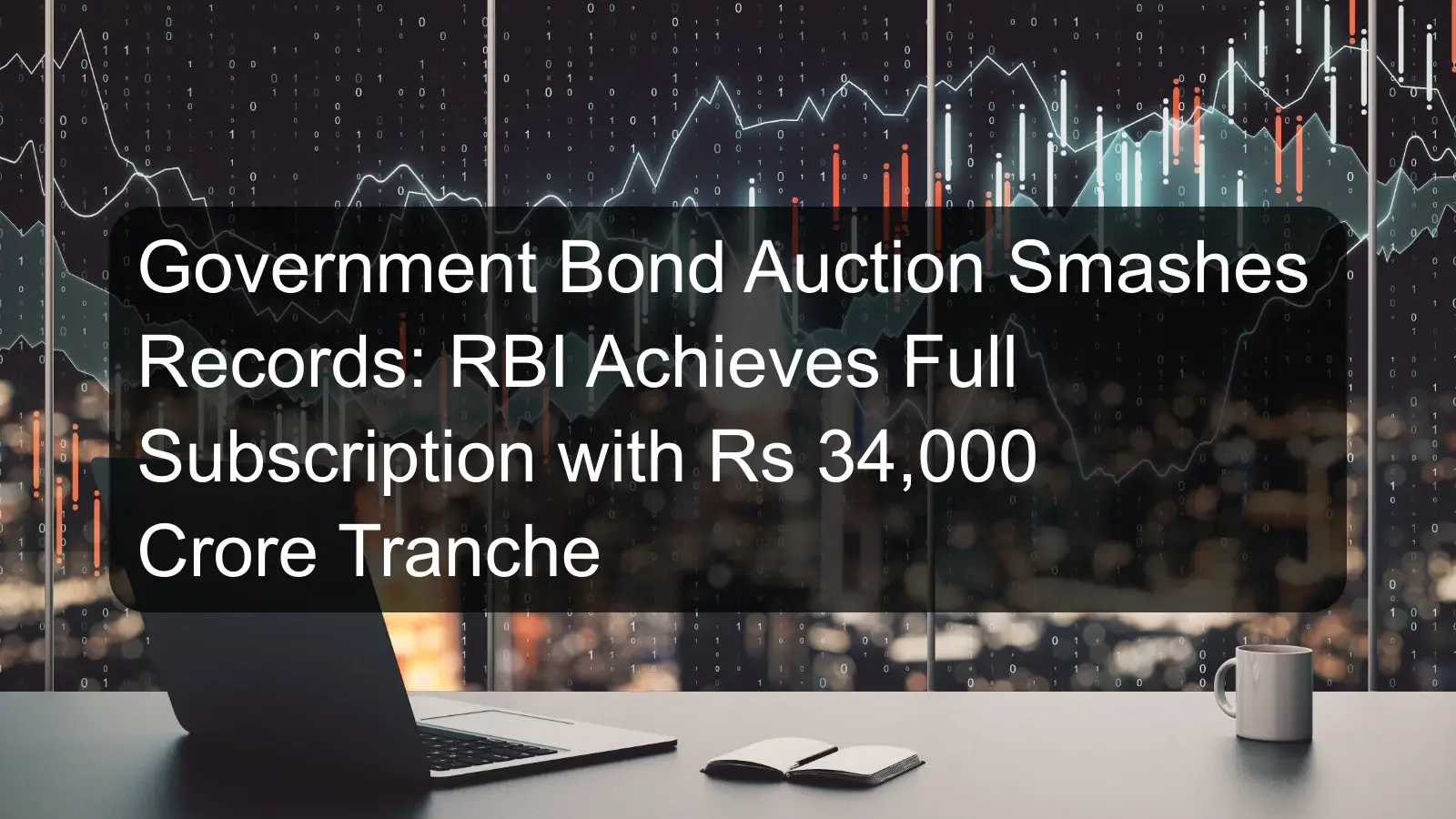Government Bond Auction Smashes Records: RBI Achieves Full Subscription with Rs 34,000 Crore Tranche Government Bond Auction Smashes Records: RBI Achieves Full Subscription with Rs 34,000 Crore Tranche