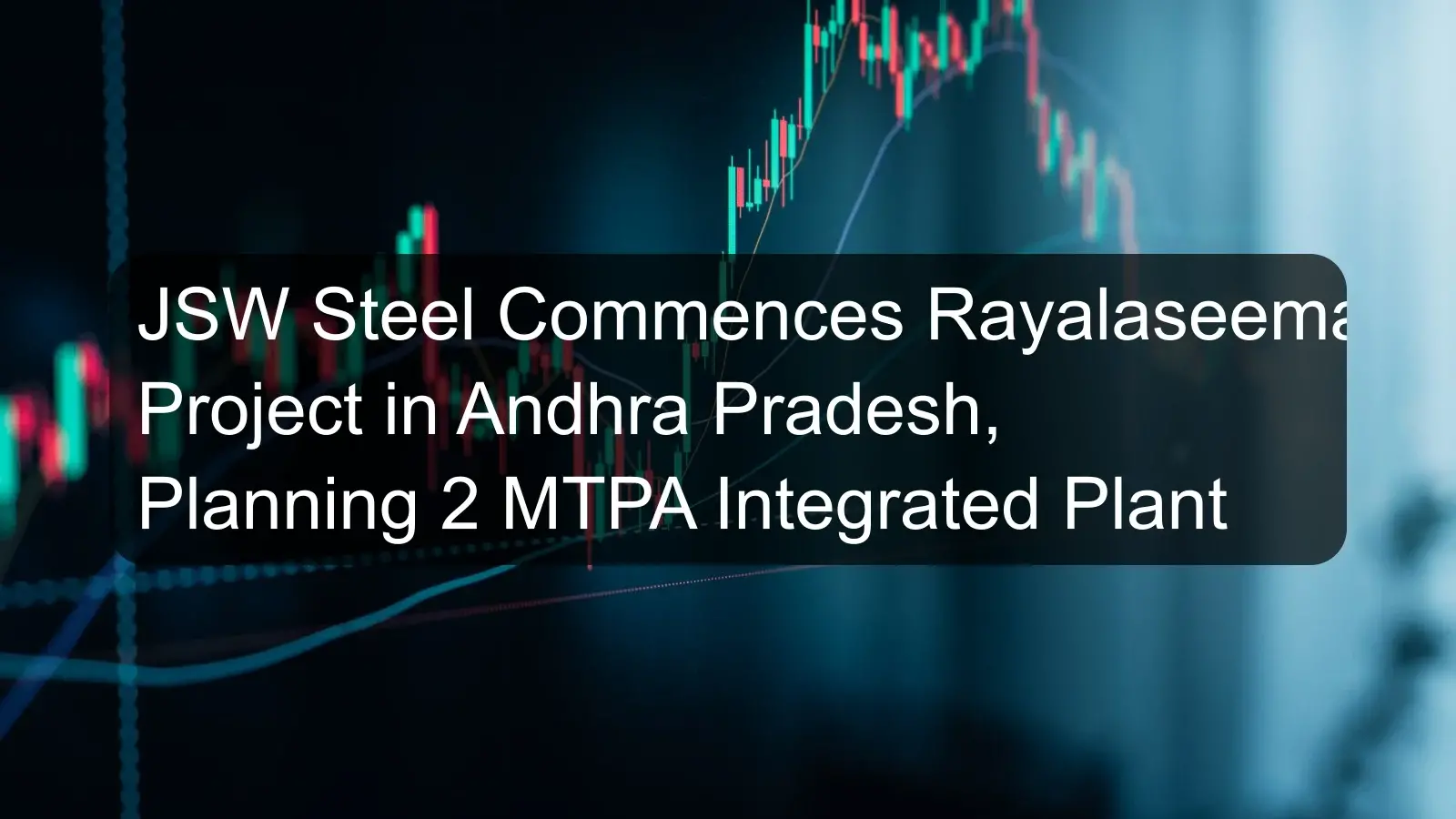 JSW Steel Commences Rayalaseema Project in Andhra Pradesh, Planning 2 MTPA Integrated Plant JSW Steel Commences Rayalaseema Project in Andhra Pradesh, Planning 2 MTPA Integrated Plant