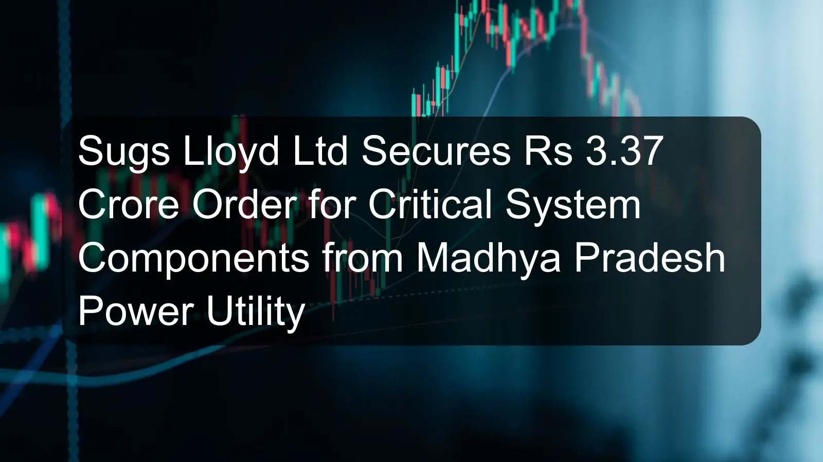Sugs Lloyd Ltd Secures Rs 3.37 Crore Order for Critical System Components from Madhya Pradesh Power Utility Sugs Lloyd Ltd Secures Rs 3.37 Crore Order for Critical System Components from Madhya Pradesh Power Utility
