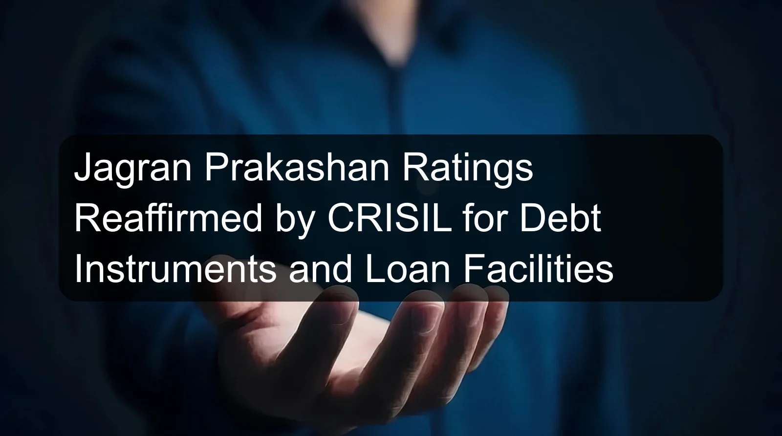 Jagran Prakashan Ratings Reaffirmed by CRISIL for Debt Instruments and Loan Facilities Jagran Prakashan Ratings Reaffirmed by CRISIL for Debt Instruments and Loan Facilities