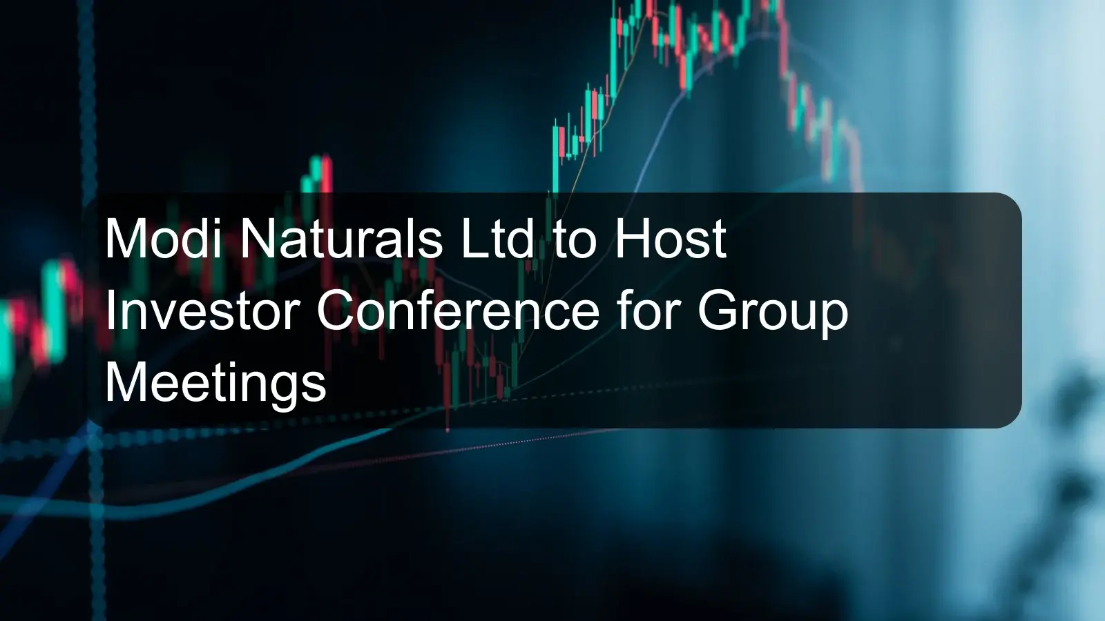 Modi Naturals Ltd to Host Investor Conference for Group Meetings