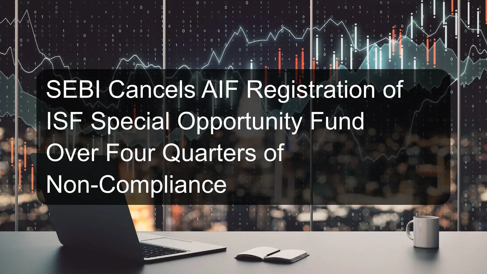 SEBI Cancels AIF Registration of ISF Special Opportunity Fund Over Four Quarters of Non-Compliance SEBI Cancels AIF Registration of ISF Special Opportunity Fund Over Four Quarters of Non-Compliance