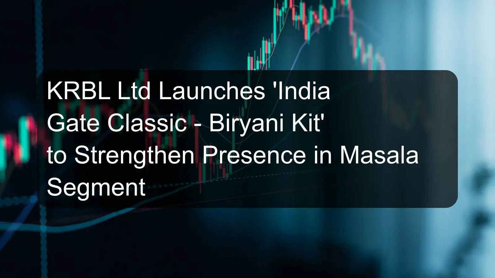 KRBL Ltd Launches 'India Gate Classic - Biryani Kit' to Strengthen Presence in Masala Segment KRBL Ltd Launches 'India Gate Classic - Biryani Kit' to Strengthen Presence in Masala Segment