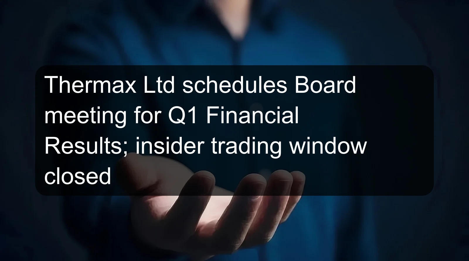 Thermax Ltd schedules Board meeting for Q1 Financial Results; insider trading window closed