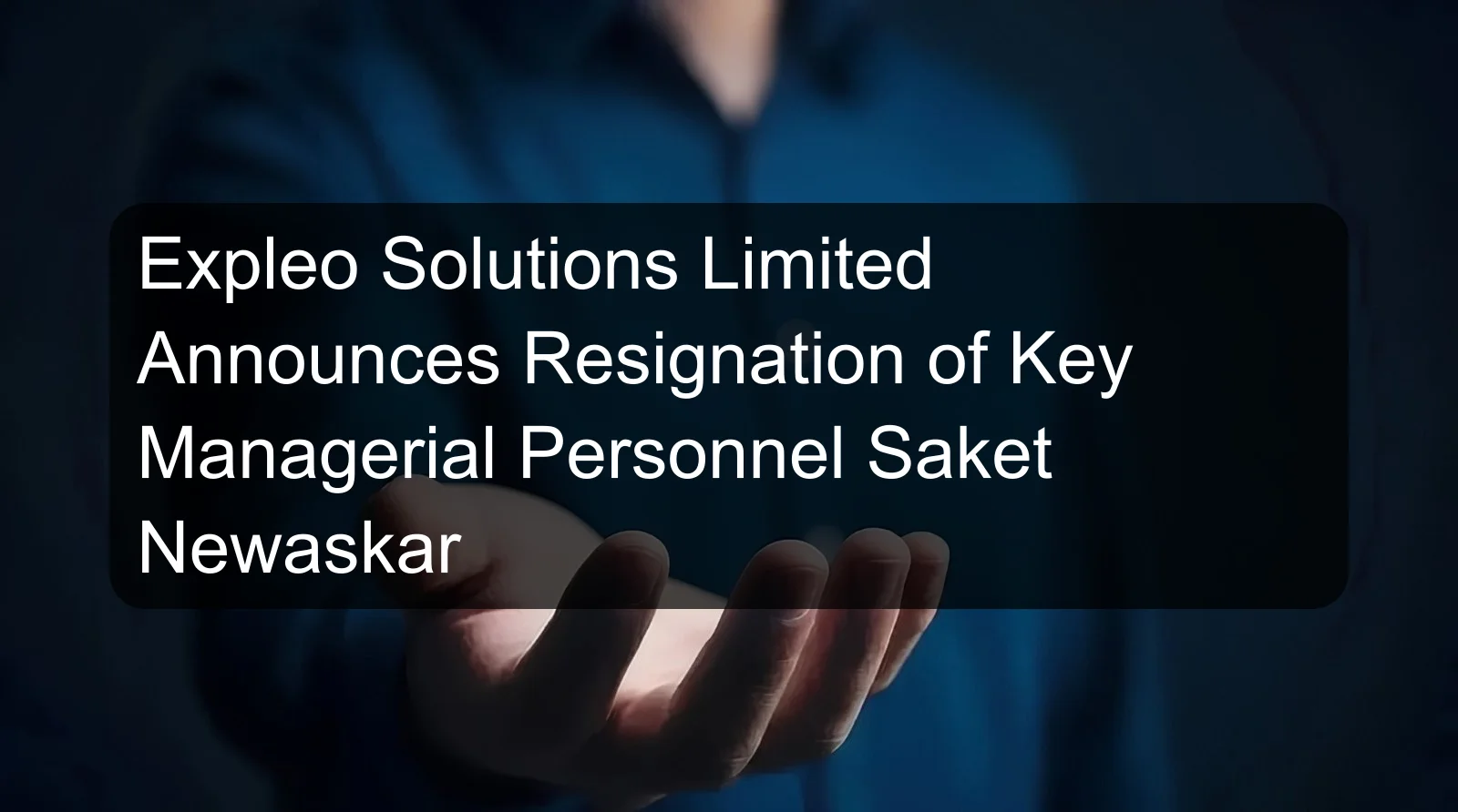 Expleo Solutions Limited Announces Resignation of Key Managerial Personnel Saket Newaskar