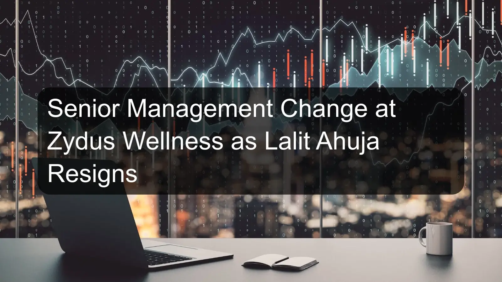 Senior Management Change at Zydus Wellness as Lalit Ahuja Resigns