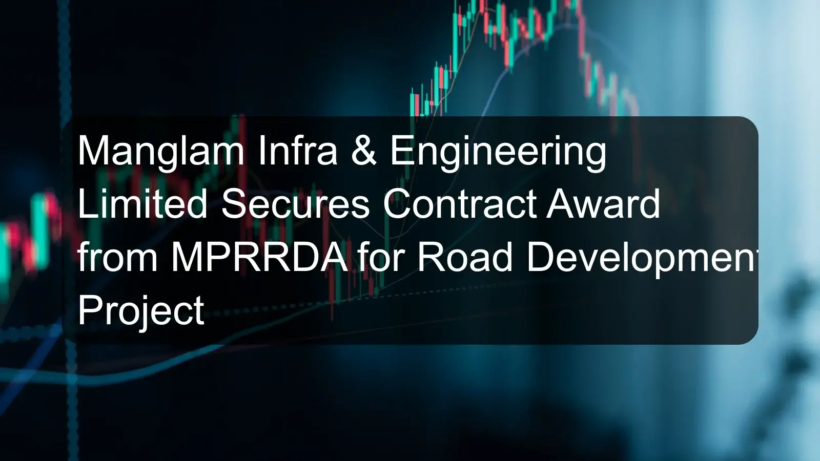 Manglam Infra & Engineering Limited Secures Contract Award from MPRRDA for Road Development Project