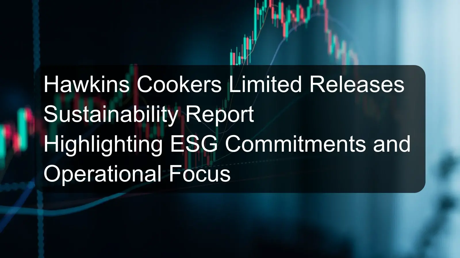 Hawkins Cookers Limited Releases Sustainability Report Highlighting ESG Commitments and Operational Focus
