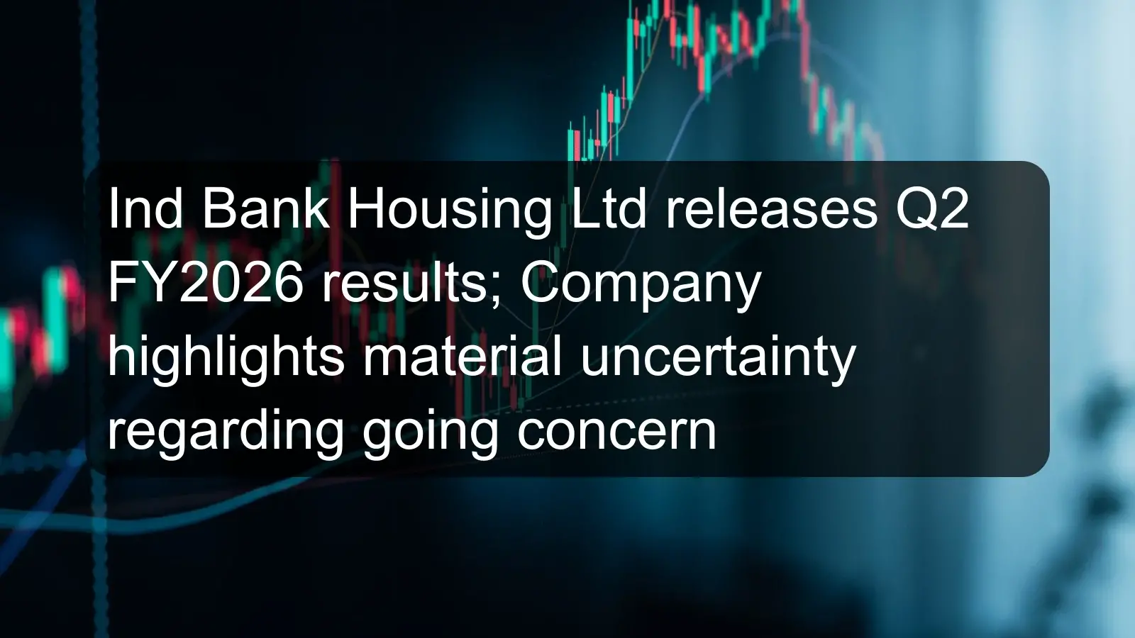 Ind Bank Housing Ltd releases Q2 FY2026 results; Company highlights material uncertainty regarding going concern