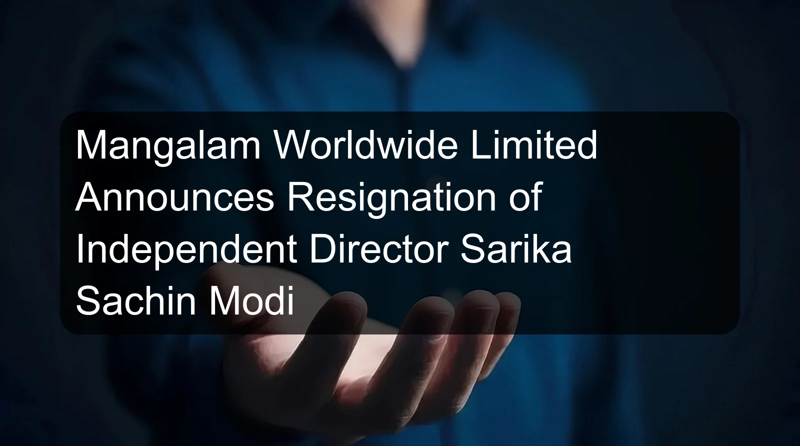 Mangalam Worldwide Limited Announces Resignation of Independent Director Sarika Sachin Modi