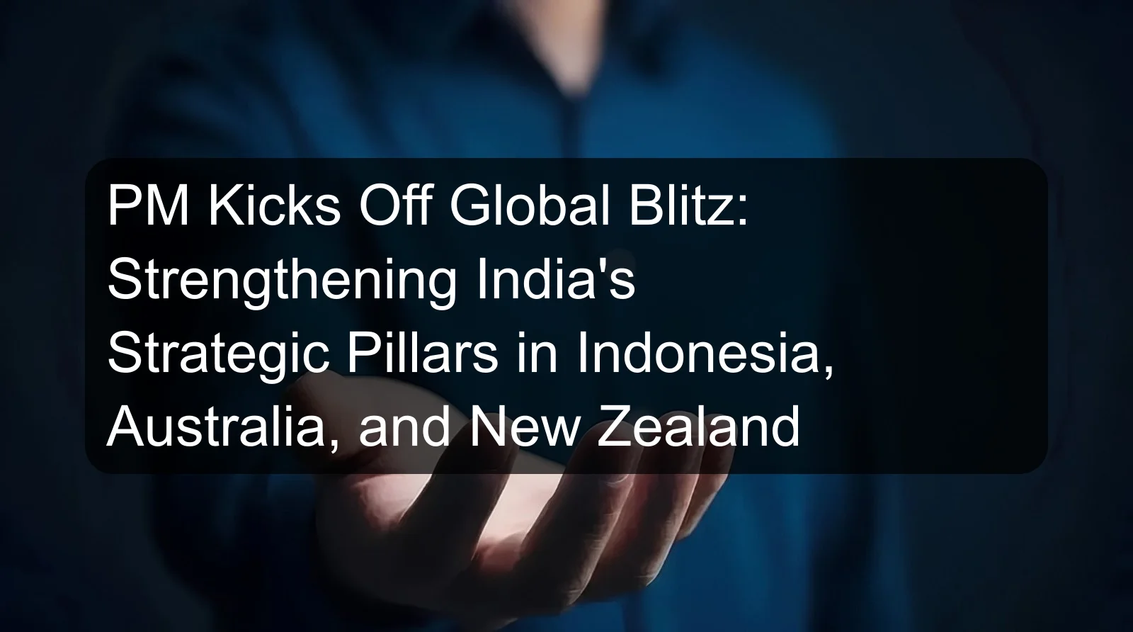 PM Kicks Off Global Blitz: Strengthening India's Strategic Pillars in Indonesia, Australia, and New Zealand