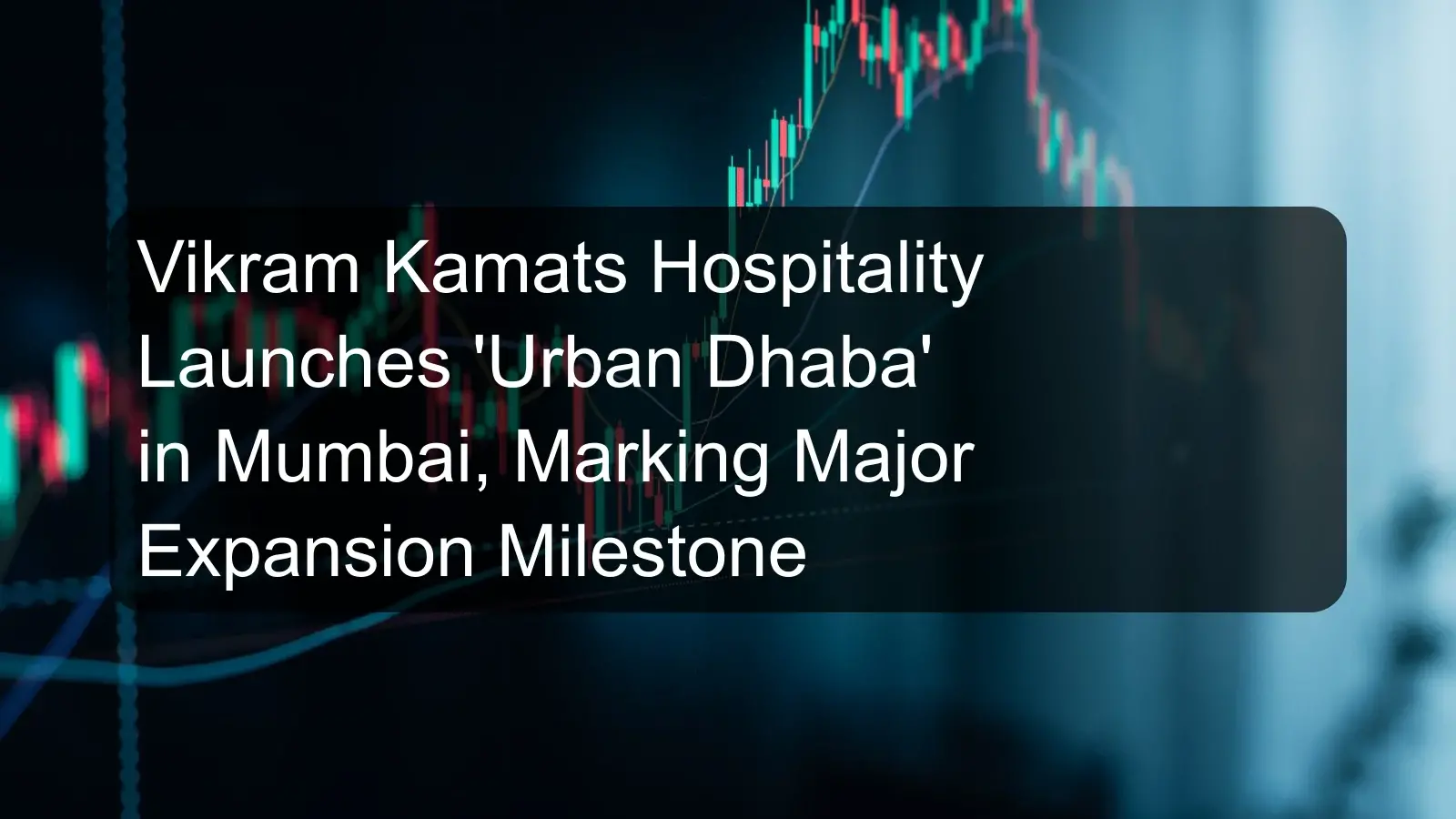 Vikram Kamats Hospitality Launches 'Urban Dhaba' in Mumbai, Marking Major Expansion Milestone