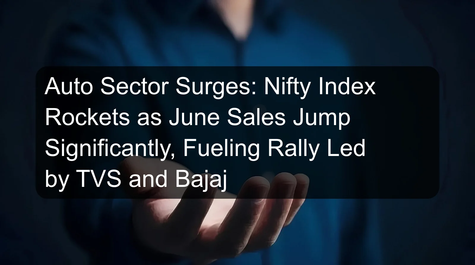 Auto Sector Surges: Nifty Index Rockets as June Sales Jump Significantly, Fueling Rally Led by TVS and Bajaj